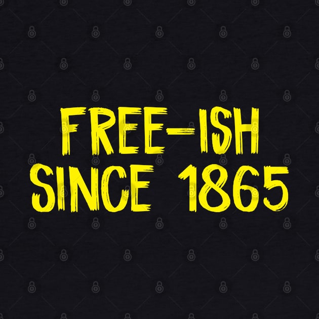 Free-ish Since 1865 by TIHONA